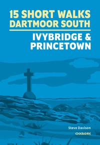 15 Short Walks on Dartmoor South - Ivybridge and Princetown 15 Short Walks on Dartmoor South – Ivybridge and Princetown - Front Cover