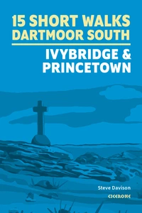 15 Short Walks on Dartmoor South - Ivybridge and Princetown 15 Short Walks on Dartmoor South – Ivybridge and Princetown - Front Cover