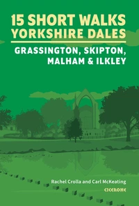 15 Short Walks in the Yorkshire Dales - Grassington, Skipton, Malham and Ilkley 15 Short Walks in the Yorkshire Dales - Grassington, Skipton, Malham and Ilkley - Front Cover