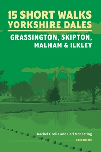 15 Short Walks in the Yorkshire Dales - Grassington, Skipton, Malham and Ilkley 15 Short Walks in the Yorkshire Dales - Grassington, Skipton, Malham and Ilkley - Front Cover