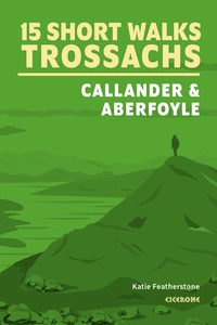 15 Short Walks in the Trossachs - Callander and Aberfoyle 15 Short Walks in the Trossachs - Callander and Aberfoyle - Front Cover