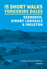 15 Short Walks in the Yorkshire Dales - Sedbergh, Kirkby Lonsdale and Ingleton 15 Short Walks in the Yorkshire Dales - Sedbergh, Kirkby Lonsdale and Ingleton - Front Cover