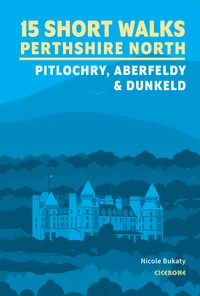 15 Short Walks in Perthshire North - Pitlochry, Aberfeldy and Dunkeld 15 Short Walks in Perthshire North - Pitlochry, Aberfeldy and Dunkeld - Front Cover
